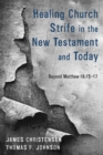 Image for Healing Church Strife in the New Testament and Today: Beyond Matthew 18:15-17