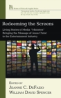 Image for Redeeming the Screens : Living Stories of Media &quot;Ministers&quot; Bringing the Message of Jesus Christ to the Entertainment Industry