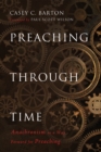 Image for Preaching Through Time: Anachronism As a Way Forward for Preaching