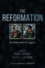 Image for Reformation: Its Roots and Its Legacy