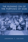 Image for Rushing On of the Purposes of God: Christian Missions in Shanxi Since 1876