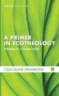 Image for Primer in Ecotheology: Theology for a Fragile Earth
