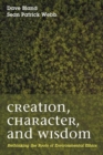 Image for Creation, character, and wisdom  : rethinking the roots of environmental ethics