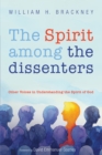 Image for Spirit among the dissenters: Other Voices in Understanding the Spirit of God
