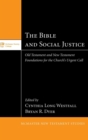 Image for The Bible and Social Justice : Old Testament and New Testament Foundations for the Church&#39;s Urgent Call