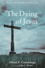 Image for Dying of Jesus: Words and Thoughts from the Cross
