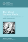 Image for Word Became Flesh: A Rapprochement of Christian Natural Law and Radical Christological Ethics