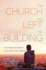 Image for Church Has Left the Building: Faith, Parish, and Ministry in the Twenty-first Century