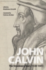 Image for John Calvin: The Strasbourg Years (1538-1541)