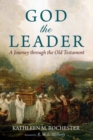 Image for God the Leader: A Journey through the Old Testament