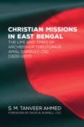 Image for Christian Missions in East Bengal: The Life and Times of Archbishop Theotonius Amal Ganguly, Csc (1920-1977)
