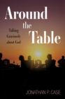 Image for Around the Table: Talking Graciously about God