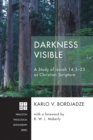 Image for Darkness Visible: A Study of Isaiah 14:3-23 As Christian Scripture
