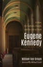 Image for Eugene Kennedy: A Man, the Catholic Church, and the Life of Faith