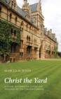 Image for Christ the Yard: A Guide to Christian Living and Ministry On the College Campus