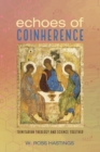 Image for Echoes of Coinherence: Trinitarian Theology and Science Together