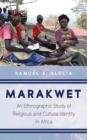Image for Marakwet : An Ethnographic Study of Religious and Cultural Identity in Africa: An Ethnographic Study of Religious and Cultural Identity in Africa