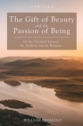 Image for Gift of Beauty and the Passion of Being: On the Threshold Between the Aesthetic and the Religious