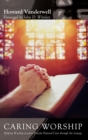 Image for Caring Worship: Helping Worship Leaders Provide Pastoral Care Through the Liturgy