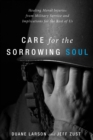 Image for Care for the Sorrowing Soul: Healing Moral Injuries from Military Service and Implications for the Rest of Us