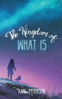 Image for The Kingdom of What Is