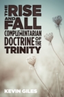 Image for Rise and Fall of the Complementarian Doctrine of the Trinity