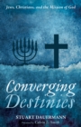 Image for Converging Destinies: Jews, Christians, and the Mission of God