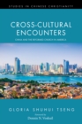 Image for Cross-Cultural Encounters: China and the Reformed Church in America