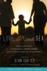 Image for Love, Joy, and Sex: African Conversation on Pope Francis&#39;s Amoris Laetitia and the Gospel of Family in a Divided World