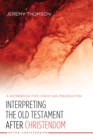 Image for Interpreting the Old Testament After Christendom: A Workbook for Christian Imagination