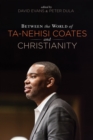 Image for Between the World of Ta-nehisi Coates and Christianity