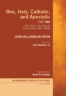 Image for One, Holy, Catholic, and Apostolic, Tome 2: John Nevin&#39;s Writings On Ecclesiology (1851-1858)