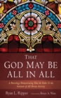 Image for That God May Be All in All: A Paterology Demonstrating That the Father Is the Initiator of All Divine Activity