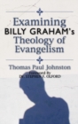 Image for Examining Billy Graham&#39;s Theology of Evangelism