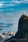 Image for Does God Love Everyone?: The Heart of What&#39;s Wrong With Calvinism