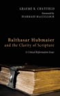 Image for Balthasar Hubmaier and the Clarity of Scripture