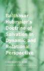 Image for Balthasar Hubmaier&#39;s Doctrine of Salvation in Dynamic and Relational Perspective