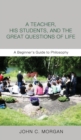 Image for A Teacher, His Students, and the Great Questions of Life