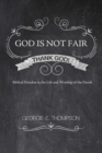 Image for God Is Not Fair, Thank God!