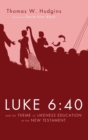 Image for Luke 6 : 40 and the Theme of Likeness Education in the New Testament