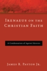 Image for Irenaeus On the Christian Faith: A Condensation of Against Heresies