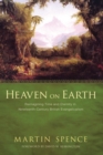 Image for Heaven On Earth: Reimagining Time and Eternity in Nineteenth-century British Evangelicalism