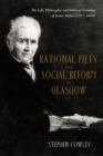 Image for Rational Piety and Social Reform in Glasgow: The Life, Philosophy, and Political Economy of James Mylne (1757-1839)