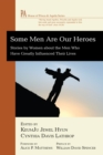 Image for Some Men Are Our Heroes: Stories By Women About the Men Who Have Greatly Influenced Their Lives