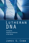 Image for Lutheran Dna: Testing the Augsburg Confession in the Parish