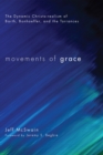 Image for Movements of Grace: The Dynamic Christo-realism of Barth, Bonhoeffer, and the Torrances