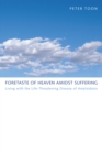 Image for Foretaste of Heaven Amidst Suffering: Living With the Life-threatening Disease of Amyloidosis