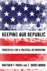 Image for Keeping Our Republic: Principles for a Political Reformation