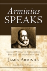 Image for Arminius Speaks: Essential Writings On Predestination, Free Will, and the Nature of God