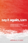 Image for Say It Again, Sam: A Literary and Filmic Study of Narrative Repetition in 1 Samuel 28